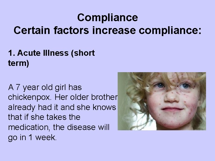 Compliance Certain factors increase compliance: 1. Acute Illness (short term) A 7 year old