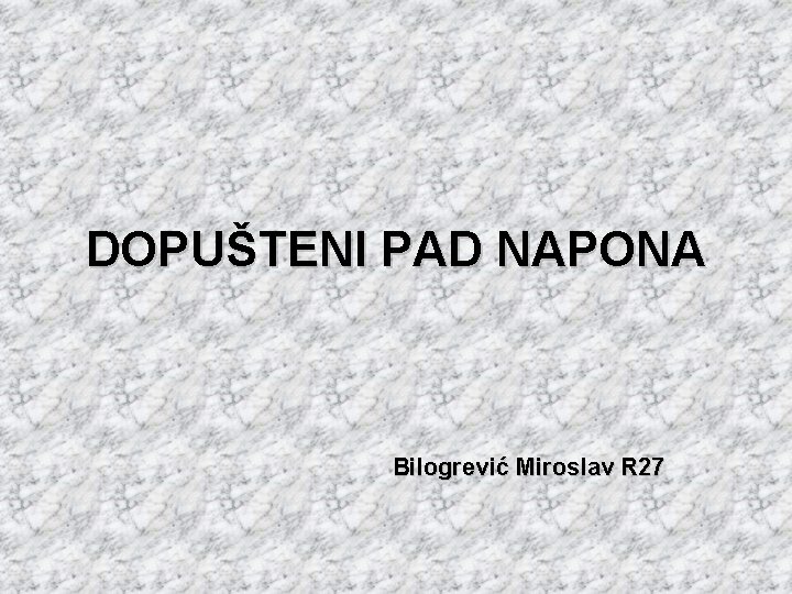 DOPUŠTENI PAD NAPONA Bilogrević Miroslav R 27 