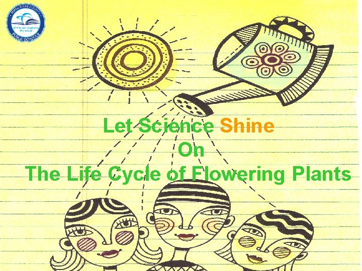 Let Science Shine On The Life Cycle of Flowering Plants 