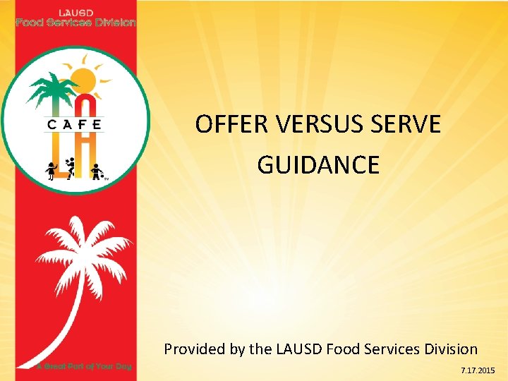OFFER VERSUS SERVE GUIDANCE Provided by the LAUSD Food Services Division 7. 17. 2015