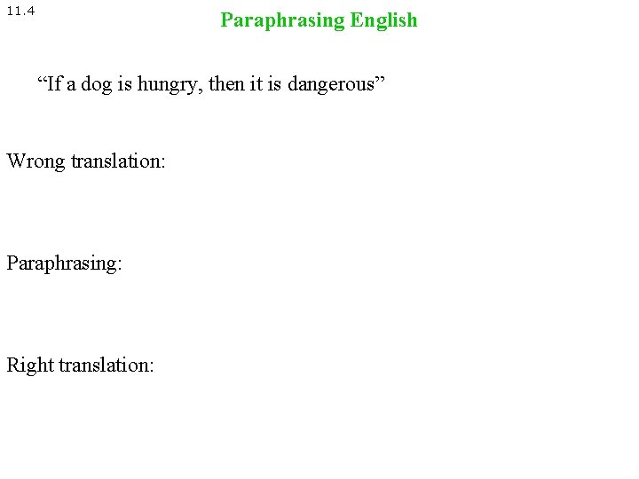 11. 4 Paraphrasing English “If a dog is hungry, then it is dangerous” Wrong