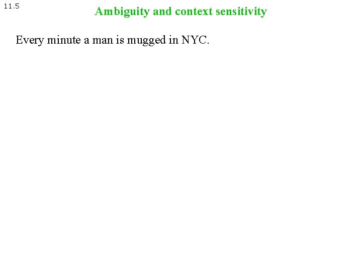 11. 5 Ambiguity and context sensitivity Every minute a man is mugged in NYC.