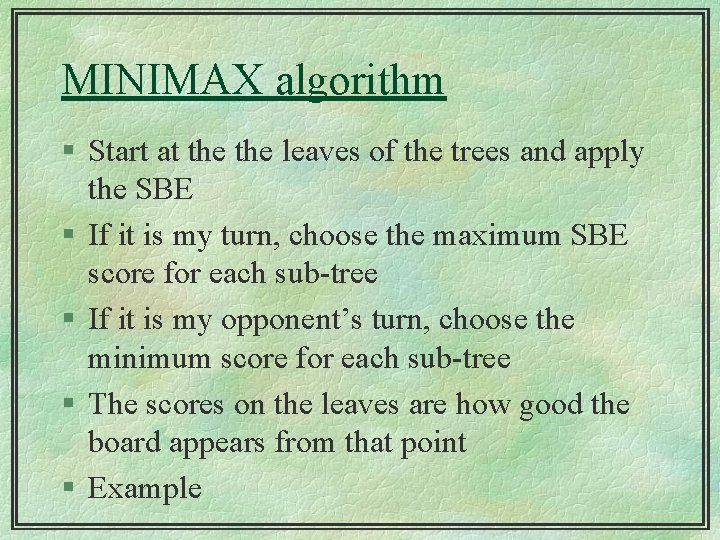 MINIMAX algorithm § Start at the leaves of the trees and apply the SBE
