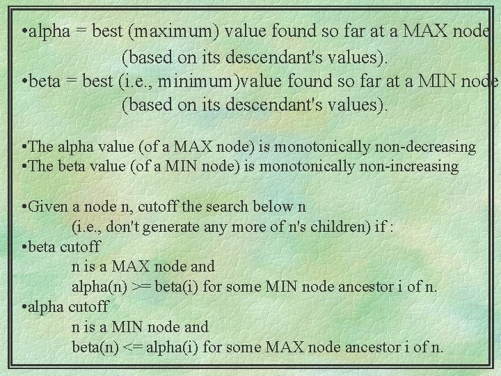  • alpha = best (maximum) value found so far at a MAX node