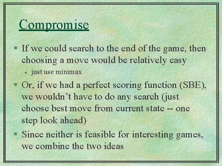 Compromise § If we could search to the end of the game, then choosing