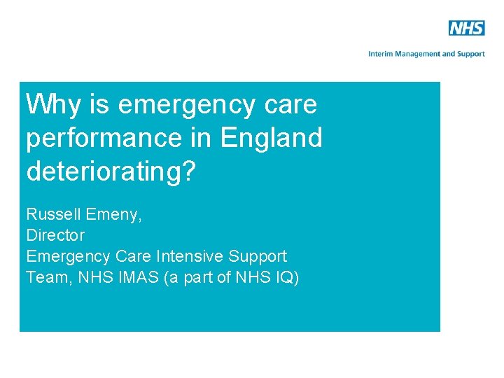 Why is emergency care performance in England deteriorating? Russell Emeny, Director Emergency Care Intensive