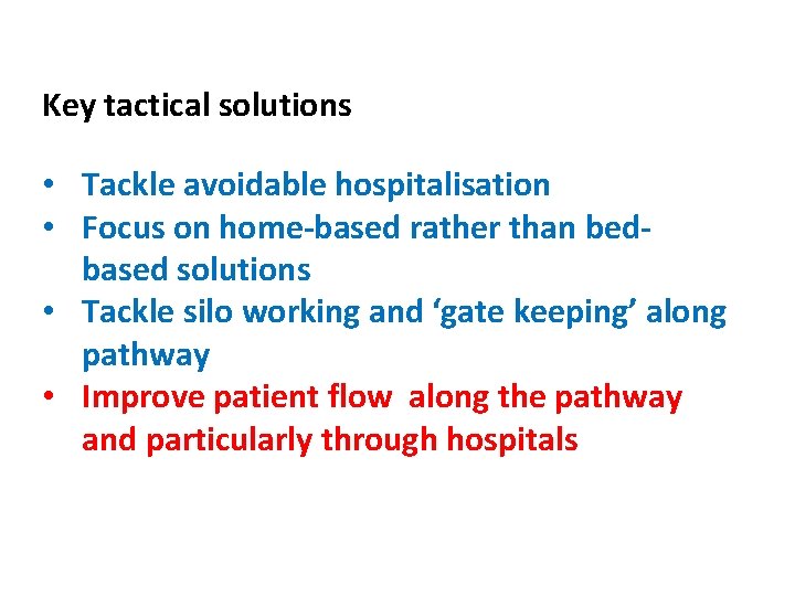 Key tactical solutions • Tackle avoidable hospitalisation • Focus on home-based rather than bedbased