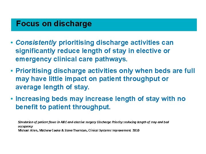 Focus on discharge • Consistently prioritising discharge activities can significantly reduce length of stay