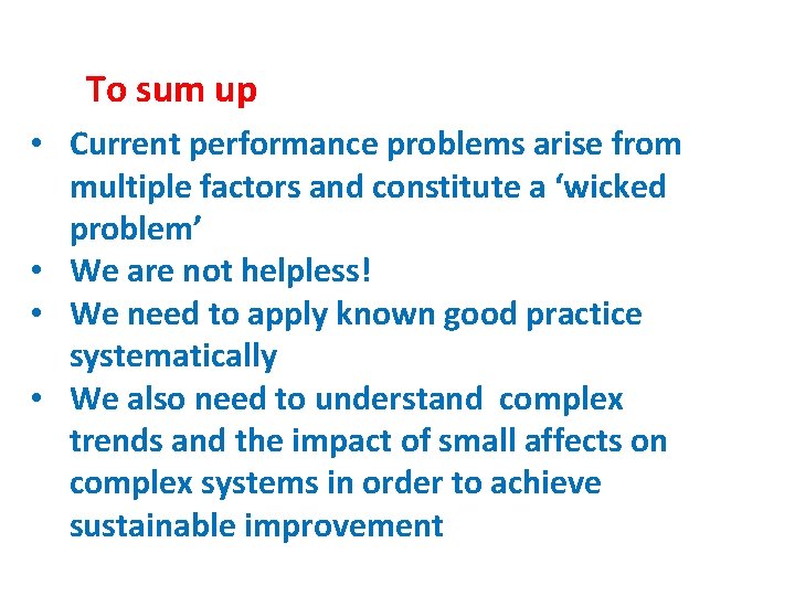 To sum up • Current performance problems arise from multiple factors and constitute a