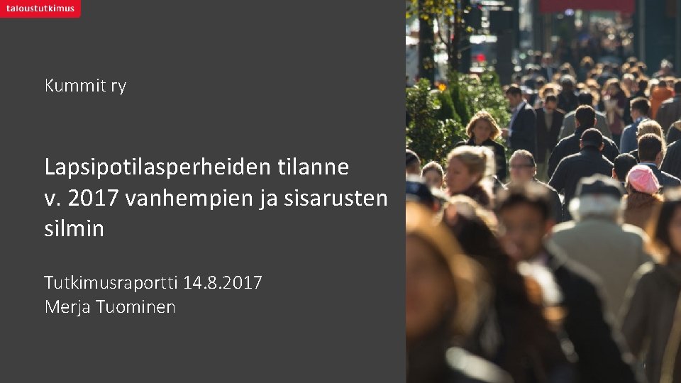 Kummit ry Lapsipotilasperheiden tilanne v. 2017 vanhempien ja sisarusten silmin Tutkimusraportti 14. 8. 2017