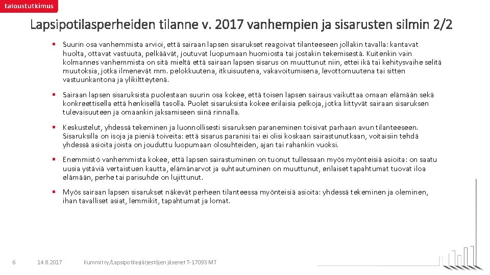 Lapsipotilasperheiden tilanne v. 2017 vanhempien ja sisarusten silmin 2/2 § Suurin osa vanhemmista arvioi,