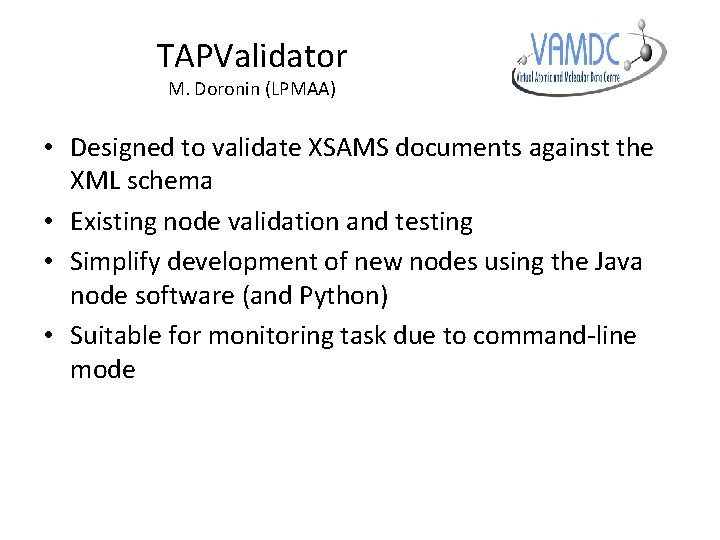 TAPValidator M. Doronin (LPMAA) • Designed to validate XSAMS documents against the XML schema