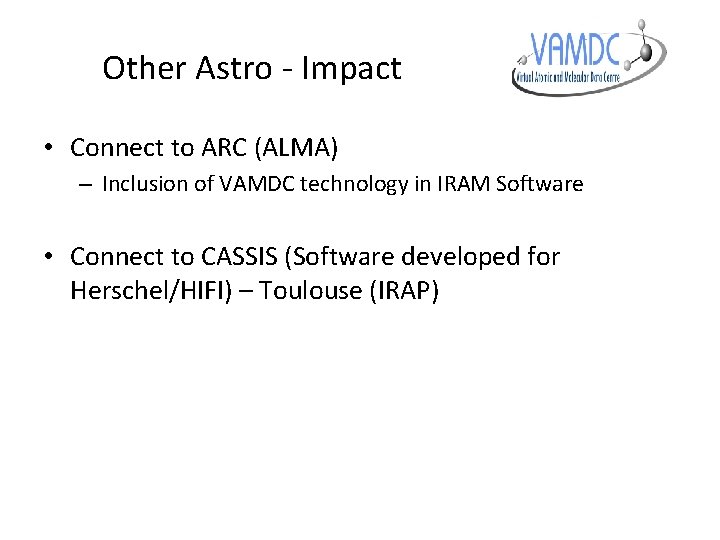 Other Astro - Impact • Connect to ARC (ALMA) – Inclusion of VAMDC technology