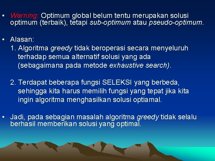  • Warning: Optimum global belum tentu merupakan solusi optimum (terbaik), tetapi sub-optimum atau