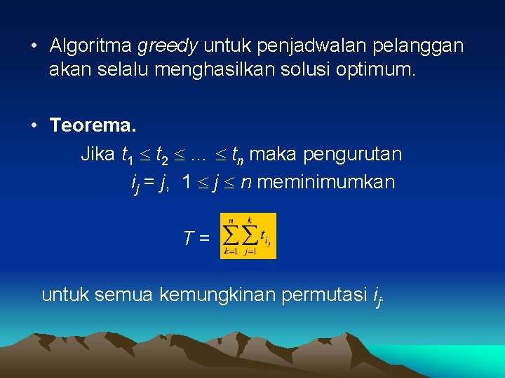  • Algoritma greedy untuk penjadwalan pelanggan akan selalu menghasilkan solusi optimum. • Teorema.