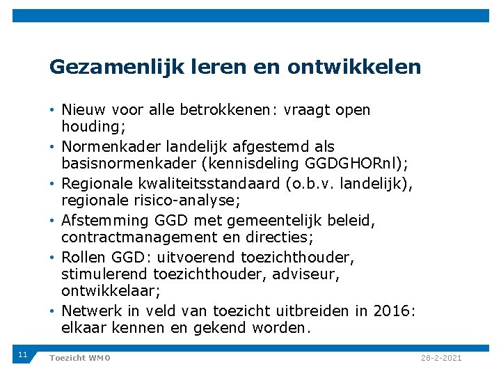 Gezamenlijk leren en ontwikkelen • Nieuw voor alle betrokkenen: vraagt open houding; • Normenkader