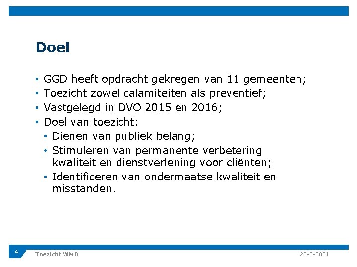 Doel • • 4 GGD heeft opdracht gekregen van 11 gemeenten; Toezicht zowel calamiteiten