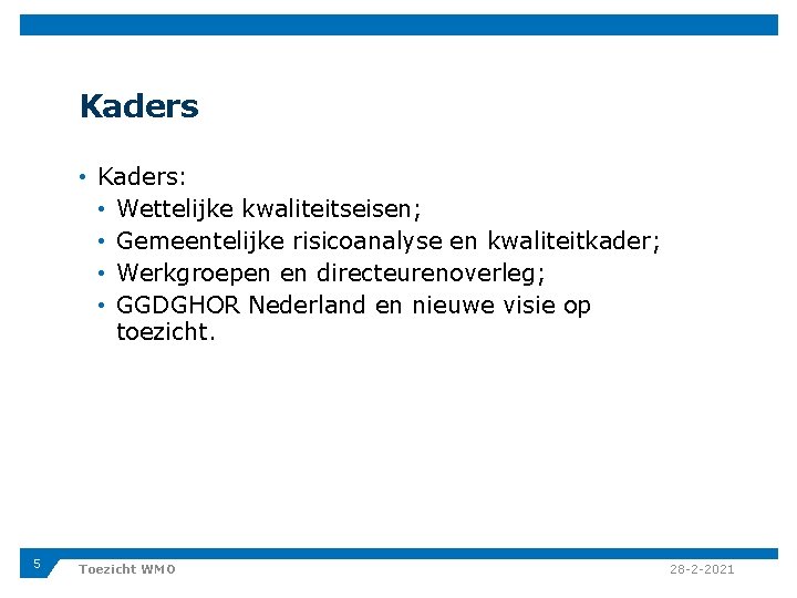 Kaders • Kaders: • Wettelijke kwaliteitseisen; • Gemeentelijke risicoanalyse en kwaliteitkader; • Werkgroepen en