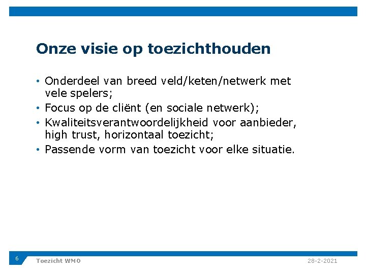 Onze visie op toezichthouden • Onderdeel van breed veld/keten/netwerk met vele spelers; • Focus