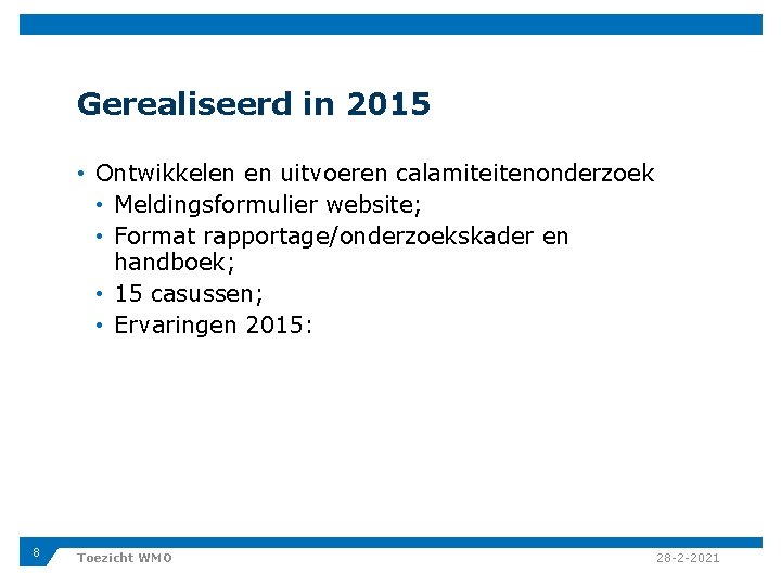 Gerealiseerd in 2015 • Ontwikkelen en uitvoeren calamiteitenonderzoek • Meldingsformulier website; • Format rapportage/onderzoekskader