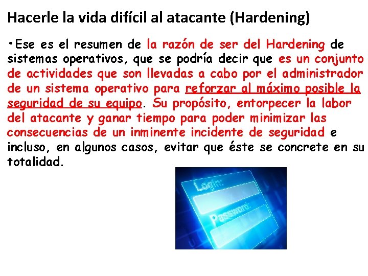 Hacerle la vida difícil al atacante (Hardening) • Ese es el resumen de la Hacerle la vida difícil al atacante (Hardening) • Ese es el resumen de la