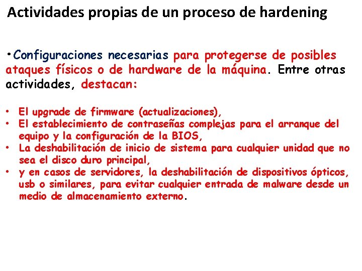 Actividades propias de un proceso de hardening • Configuraciones necesarias para protegerse de posibles Actividades propias de un proceso de hardening • Configuraciones necesarias para protegerse de posibles