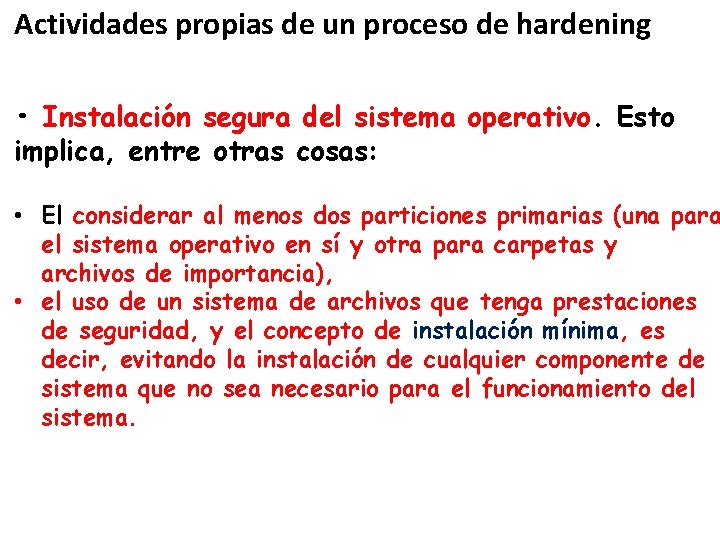 Actividades propias de un proceso de hardening • Instalación segura del sistema operativo. Esto Actividades propias de un proceso de hardening • Instalación segura del sistema operativo. Esto