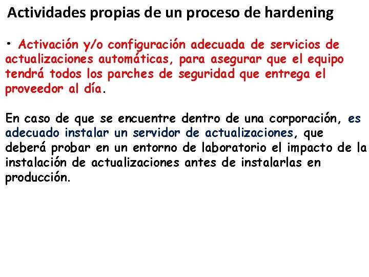 Actividades propias de un proceso de hardening • Activación y/o configuración adecuada de servicios Actividades propias de un proceso de hardening • Activación y/o configuración adecuada de servicios