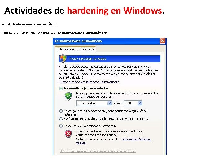 Actividades de hardening en Windows. 6. Actualizaciones Automáticas Inicio -> Panel de Control -> Actividades de hardening en Windows. 6. Actualizaciones Automáticas Inicio -> Panel de Control ->