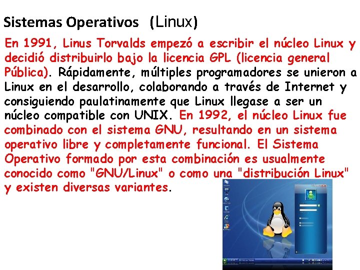 Sistemas Operativos (Linux) En 1991, Linus Torvalds empezó a escribir el núcleo Linux y Sistemas Operativos (Linux) En 1991, Linus Torvalds empezó a escribir el núcleo Linux y
