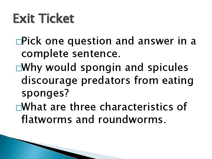 Exit Ticket �Pick one question and answer in a complete sentence. �Why would spongin