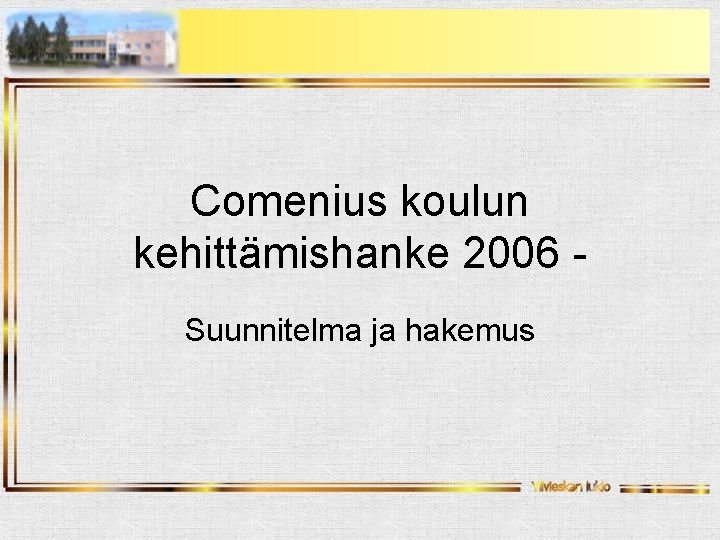 Comenius koulun kehittämishanke 2006 Suunnitelma ja hakemus 