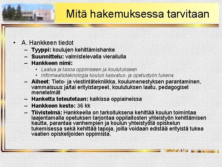 Mitä hakemuksessa tarvitaan • A. Hankkeen tiedot – Tyyppi: koulujen kehittämishanke – Suunnittelu: valmistelevalla