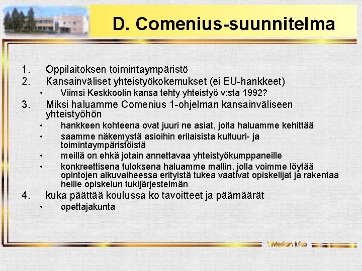 D. Comenius-suunnitelma 1. 2. Oppilaitoksen toimintaympäristö Kansainväliset yhteistyökokemukset (ei EU-hankkeet) • 3. Viimsi Keskkoolin