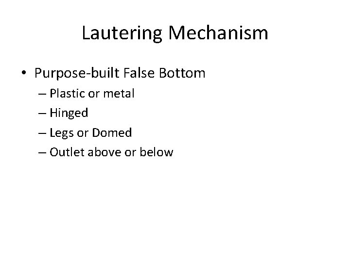 Lautering Mechanism • Purpose-built False Bottom – Plastic or metal – Hinged – Legs