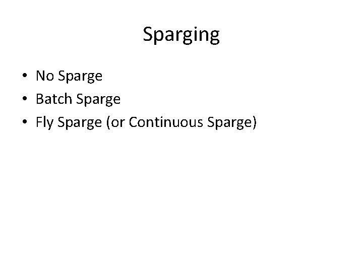 Sparging • No Sparge • Batch Sparge • Fly Sparge (or Continuous Sparge) 