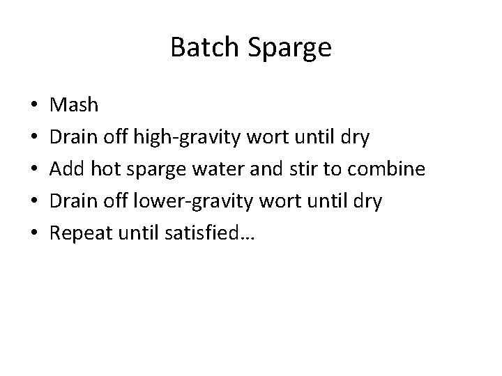 Batch Sparge • • • Mash Drain off high-gravity wort until dry Add hot