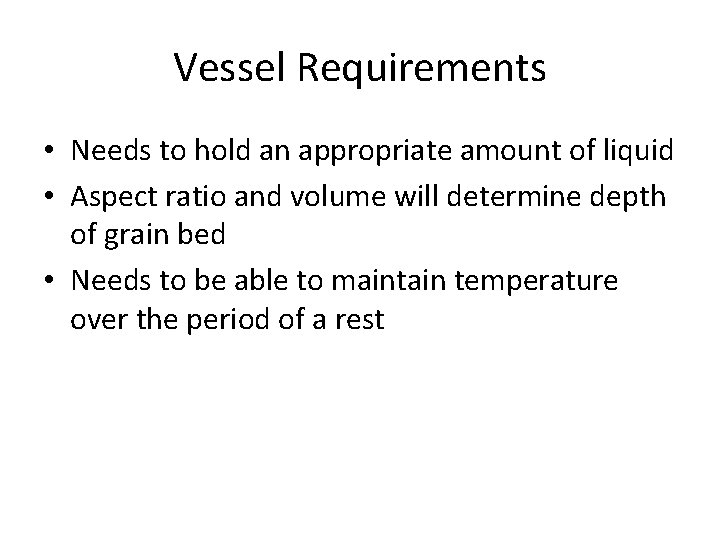 Vessel Requirements • Needs to hold an appropriate amount of liquid • Aspect ratio