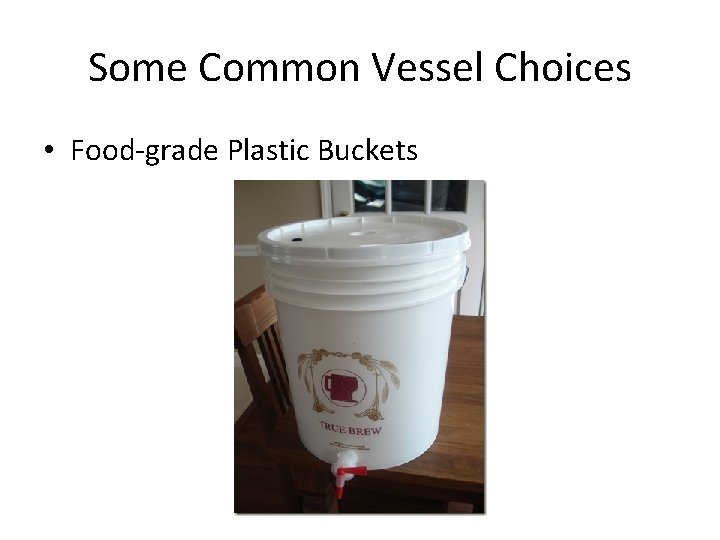 Some Common Vessel Choices • Food-grade Plastic Buckets 