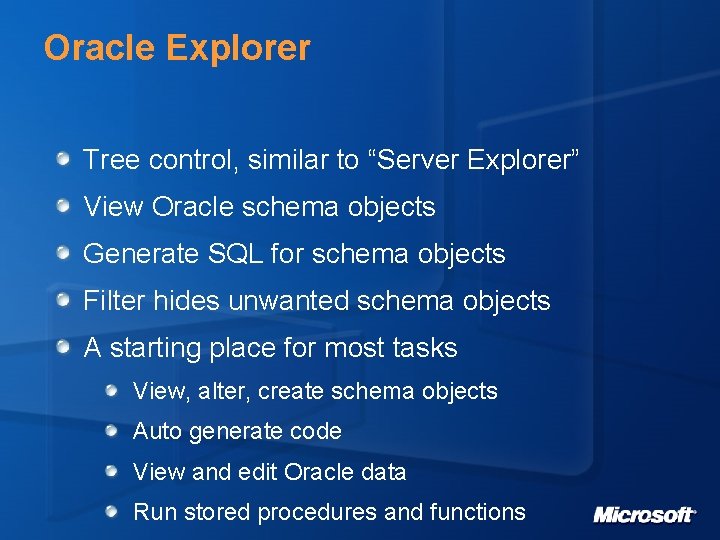 Oracle Explorer Tree control, similar to “Server Explorer” View Oracle schema objects Generate SQL