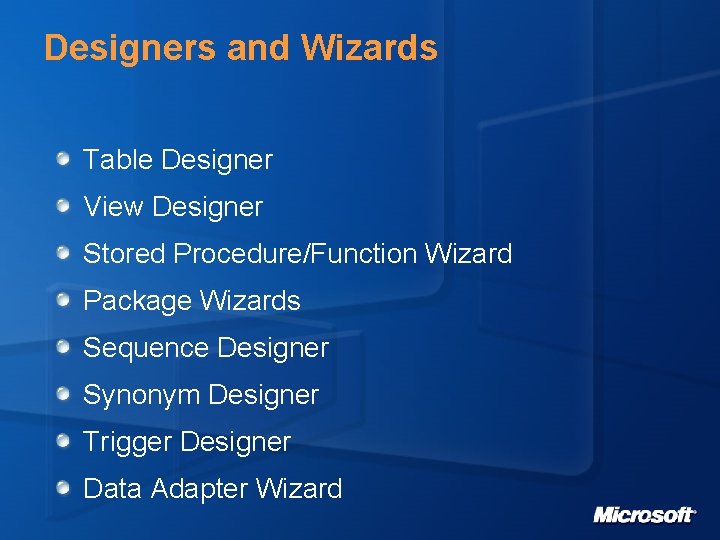 Designers and Wizards Table Designer View Designer Stored Procedure/Function Wizard Package Wizards Sequence Designer