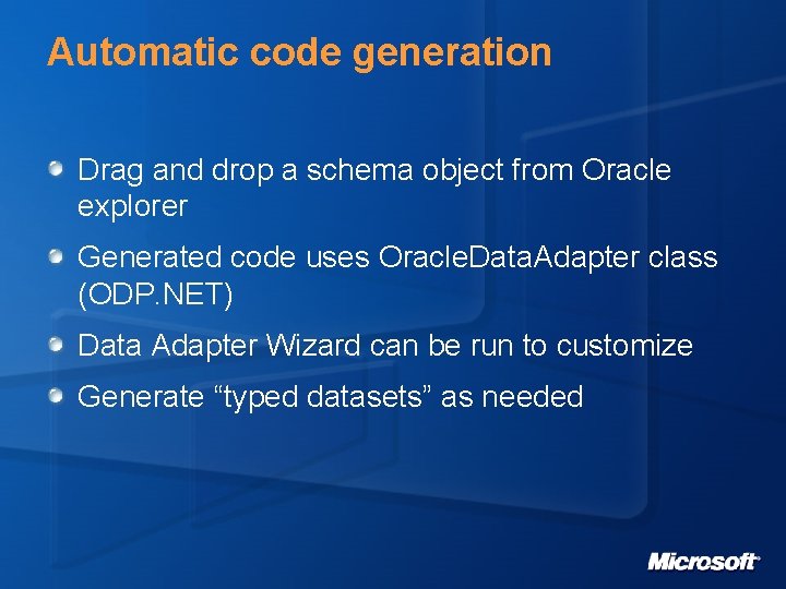 Automatic code generation Drag and drop a schema object from Oracle explorer Generated code