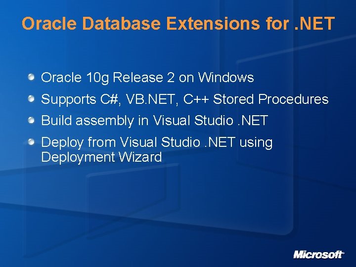 Oracle Database Extensions for. NET Oracle 10 g Release 2 on Windows Supports C#,