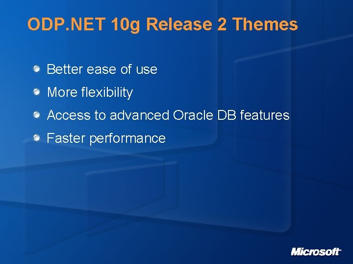 ODP. NET 10 g Release 2 Themes Better ease of use More flexibility Access