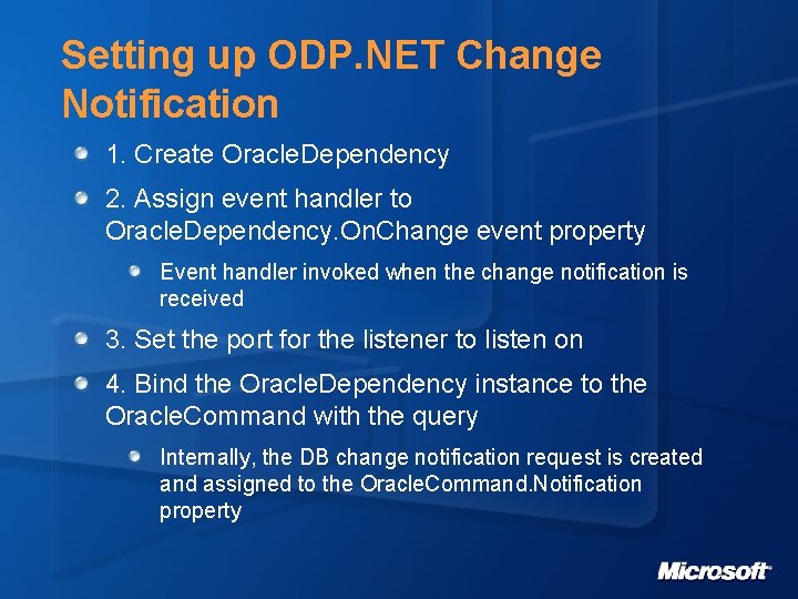 Setting up ODP. NET Change Notification 1. Create Oracle. Dependency 2. Assign event handler
