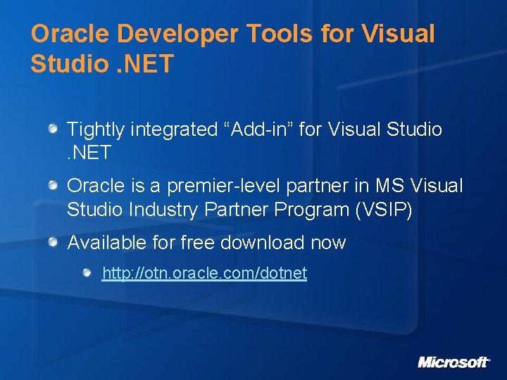 Oracle Developer Tools for Visual Studio. NET Tightly integrated “Add-in” for Visual Studio. NET