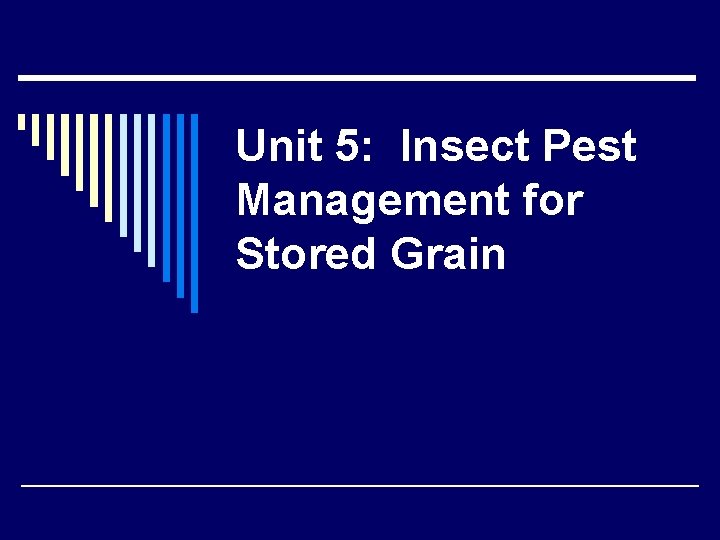 Unit 5: Insect Pest Management for Stored Grain 