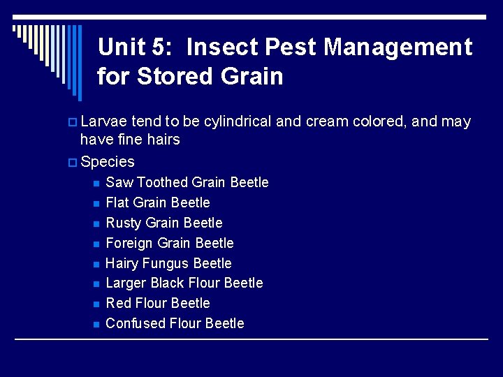 Unit 5: Insect Pest Management for Stored Grain p Larvae tend to be cylindrical