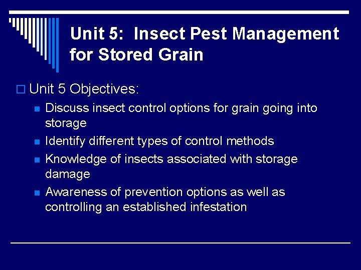 Unit 5: Insect Pest Management for Stored Grain o Unit 5 Objectives: n n