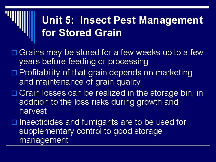 Unit 5: Insect Pest Management for Stored Grain o Grains may be stored for